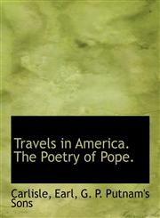 Travels in America. The Poetry of Pope.,1140299182,9781140299189