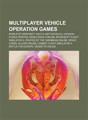Multiplayer vehicle operation games World of Warcraft, Halo 3, Battlefield 2, Yohoho! Puzzle Pirates, World War II Online,115563201X,9781155632018
