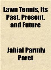 Lawn Tennis, Its Past, Present, and Future,1152221264,9781152221260