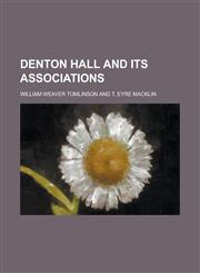 Denton Hall and its associations,1236830784,9781236830784