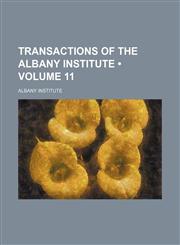 Transactions of the Albany Institute (Volume 11),1458946886,9781458946881