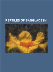 Reptiles of Bangladesh Asian Forest Tortoise, Bengal Monitor, Black Softshell Turtle, Burmese Python, Elongated Tortoise, Green Sea Turtle, I,1230820086,9781230820088
