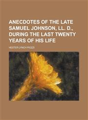 Anecdotes of the Late Samuel Johnson, LL. D., During the Last Twenty Years of His Life,1236806522,9781236806529