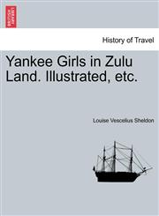 Yankee Girls in Zulu Land. Illustrated, etc.,1241510032,9781241510039