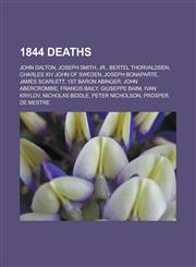 1844 Deaths John Dalton, Joseph Smith, Jr., Bertel Thorvaldsen, Charles XIV John of Sweden, Joseph Bonaparte, James Scarlett, 1st,1150986719,9781150986710