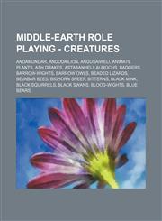 Middle-earth Role Playing - Creatures Andamundar, Andodailion, Angusaiweli, Animate Plants, Ash drakes, Astabanheli, Aurochs, Badgers, Barrow-wights, Barrow Owls, Beaded Lizards, Bejabar Bees, Bighorn Sheep, Bitterns, Black Mink, Black squirrels, Black s,1234725789,9781234725785