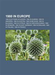 1980 in Europe 1980 elections in Europe, 1980 in Albania, 1980 in Andorra, 1980 in Austria, 1980 in Belgium, 1980 in Bulgaria, 1980 in Cyprus,1157750443,9781157750444