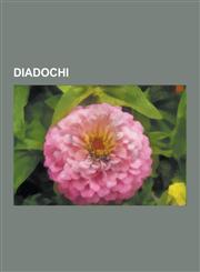 Diadochi Battles of the Diadochi, Satraps of the Alexandrian Empire, Treaties of the Diadochi, Ptolemy I Soter, Seleucus I Nica,1230656774,9781230656779
