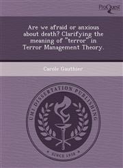 Are we afraid or anxious about death? Clarifying the meaning of "terror" in Terror Management Theory.,1249090660,9781249090663