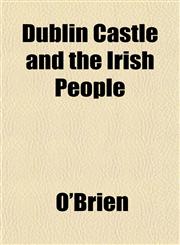 Dublin Castle and the Irish People,1152242873,9781152242876