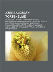 Azerbajdzsan Tortenelme Szovjetunio, Azerbajdzsani Demokratikus Koztarsasag, Holodomor, Gulag, Het N Ver, Szuper-Melyfuras a Kola-Felszigeten,1232913782,9781232913788