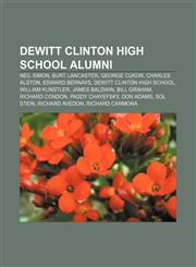 DeWitt Clinton High School alumni Neil Simon, Burt Lancaster, George Cukor, Charles Alston, Edward Bernays, DeWitt Clinton High School,1155551214,9781155551210