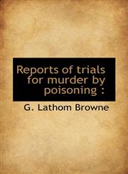 Reports of trials for murder by poisoning,1117047415,9781117047416