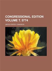 Congressional edition Volume т. 5774,1236928091,9781236928092