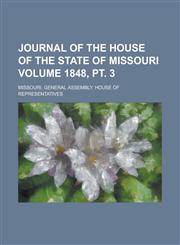 Journal of the House of the State of Missouri Volume 1848, PT. 3,1234043106,9781234043100