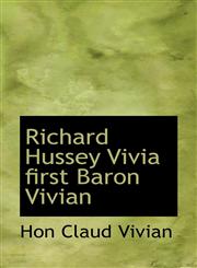 Richard Hussey Vivia  first Baron Vivian,1115399004,9781115399005