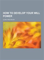 How to Develop Your Will Power,1230230092,9781230230092