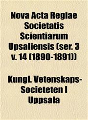 Nova Acta Regiae Societatis Scientiarum Upsaliensis (ser. 3 v. 14 (1890-1891)),1153063166,9781153063166