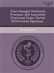 Time-changed Stochastic Processes and Associated Fractional Order Partial Differential Equations.,1249067715,9781249067719