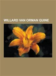 Willard Van Orman Quine Cognitive Synonymy, Confirmation Holism, Duhem-Quine Thesis, Formative Epistemology, Hold Come What May, Indeterminacy,1230837736,9781230837734