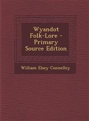Wyandot Folk-Lore - Primary Source Edition,1294686631,9781294686637