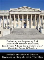 Evaluating and Improving Risk Assessment Schemes for Sexual Recidivism A Long-Term Follow-Up of Convicted Sexual Offenders,1249598346,9781249598343