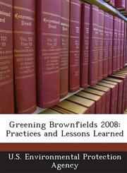 Greening Brownfields 2008 Practices and Lessons Learned,1243679069,9781243679062