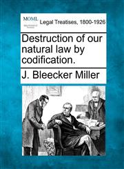 Destruction of our natural law by codification.,1240059116,9781240059119