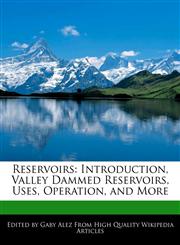 Reservoirs Introduction, Valley Dammed Reservoirs, Uses, Operation, and More,1276192908,9781276192903
