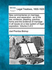 New commentaries on marriage, divorce, and separation as to the law, evidence, pleading, practice, forms and the evidence of marriage in all issues on a new system of legal exposition. Volume 2 of 2,1240010354,9781240010356