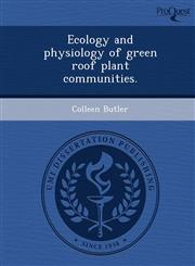 Ecology and physiology of green roof plant communities.,1249874440,9781249874447