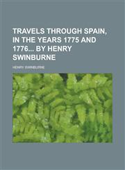Travels Through Spain, in the Years 1775 and 1776 by Henry Swinburne,123416583X,9781234165833
