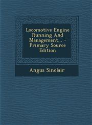 Locomotive Engine Running And Management... - Primary Source Edition,1293369039,9781293369036