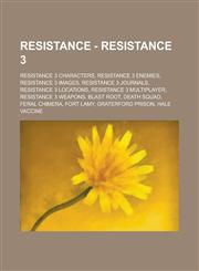 Resistance - Resistance 3 Resistance 3 Characters, Resistance 3 Enemies, Resistance 3 Images, Resistance 3 Journals, Resistance 3 Locations, Resistance 3 Multiplayer, Resistance 3 Weapons, Blast Root, Death Squad, Feral Chimera,123471518X,9781234715182
