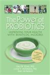 The Power of Probiotics: Improving Your Health With Beneficial Microbes (Haworth Series in Integrative Healing),0789029014,9780789029010