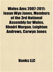 Wales Ams 2007-2011 Ieuan Wyn Jones, Members of the 3rd National Assembly for Wales, Rhodri Morgan, Leighton Andrews, Carwyn Jones,1157710891,9781157710899