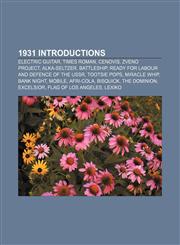 1931 introductions Electric guitar, Times Roman, Cenovis, Zveno project, Alka-Seltzer, Battleship, Ready for Labour and Defence of the USSR,1156153026,9781156153024