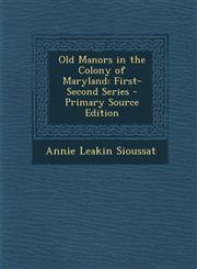 Old Manors in the Colony of Maryland First-Second Series - Primary Source Edition,1287768016,9781287768012