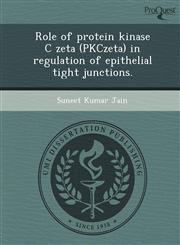 Role of protein kinase C zeta (PKCzeta) in regulation of epithelial tight junctions.,1249859573,9781249859574