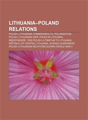 Lithuania-Poland relations Polish-Lithuanian Commonwealth, Polonization, Polish-Lithuanian War, Poles in Lithuania, Międzymorze,1156685052,9781156685051