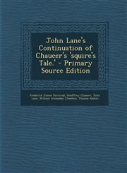 John Lane's Continuation of Chaucer's 'Squire's Tale.' - Primary Source Edition,1287461689,9781287461685