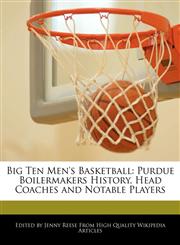 Big Ten Men's Basketball Purdue Boilermakers History, Head Coaches and Notable Players,1171178018,9781171178019