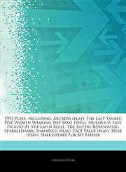 Articles On 1993 Plays, including Arcadia (play), The Last Yankee, Five Women Wearing The Same Dress, Murder Is Easy, Picasso At The Lapin Agile, The Sisters Rosensweig, Sparkleshark, Simpatico (play), Face Value (play), Here (play),1243358874,9781243358875