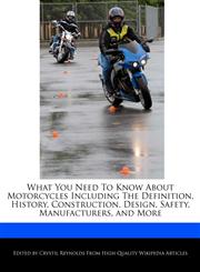 What You Need To Know About Motorcycles Including The Definition, History, Construction, Design, Safety, Manufacturers, and  More,1241001391,9781241001391