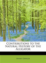 Contributions to the Natural History of the Alligator,1241647011,9781241647018