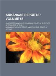 Arkansas Reports (Volume 56); Cases Determined in the Supreme Court of the State of Arkansas, at The,1153966360,9781153966368