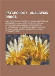 Psychology - Analgesic Drugs Anesthetic Drugs, Opiates, Alfentanil, Amitriptyline, Amobarbital, Aspirin, Atropine, Buprenorphine, Butorphanol, Cann,1234802244,9781234802240