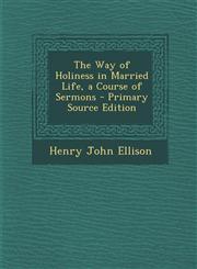 Way of Holiness in Married Life, a Course of Sermons,1287559433,9781287559436