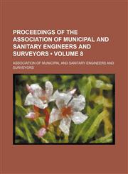Proceedings of the Association of Municipal and Sanitary Engineers and Surveyors (Volume 8),1154227197,9781154227192