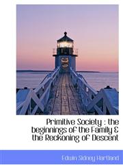 Primitive Society the beginnings of the Family & the Reckoning of Descent,1116810069,9781116810066